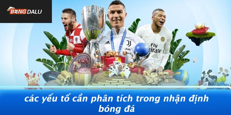 Các Yếu Tố Cần Phân Tích Trong Nhận Định Bóng Đá